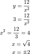 y = \frac{12}{x^2}

3 = \frac{12}{x^2}

x^2 = \frac{12}{3} = 4

x = \sqrt{4}

x = \pm 2