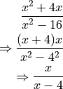 \frac{x^2 + 4x}{x^2 - 16}

\Rightarrow \frac{(x + 4) x}{x^2 - 4^2}

\Rightarrow \frac{x}{x - 4}