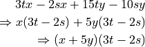 3tx - 2sx + 15ty - 10sy

\Rightarrow x(3t - 2s) + 5y(3t - 2s)

\Rightarrow (x + 5y)(3t - 2s)