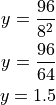 y = \frac{96}{8^2}

y = \frac{96}{64}

y = 1.5