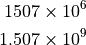 1507 \times 10^6

1.507 \times 10^9