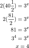 2(40\frac{1}{2}) = 3^x

2(\frac{81}{2}) = 3^x

81 = 3^x

3^4 = 3^x

x = 4