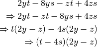 2yt - 8ys - zt + 4zs

\Rightarrow 2yt - zt - 8ys + 4zs

\Rightarrow t(2y - z) - 4s(2y - z)

\Rightarrow (t - 4s)(2y -z)