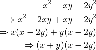 x^2 - xy - 2y^2

\Rightarrow x^2 - 2xy + xy - 2y^2

\Rightarrow x(x - 2y) + y(x - 2y)

\Rightarrow (x + y)(x - 2y)