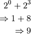 2^0 + 2^3

\Rightarrow 1 + 8

\Rightarrow 9